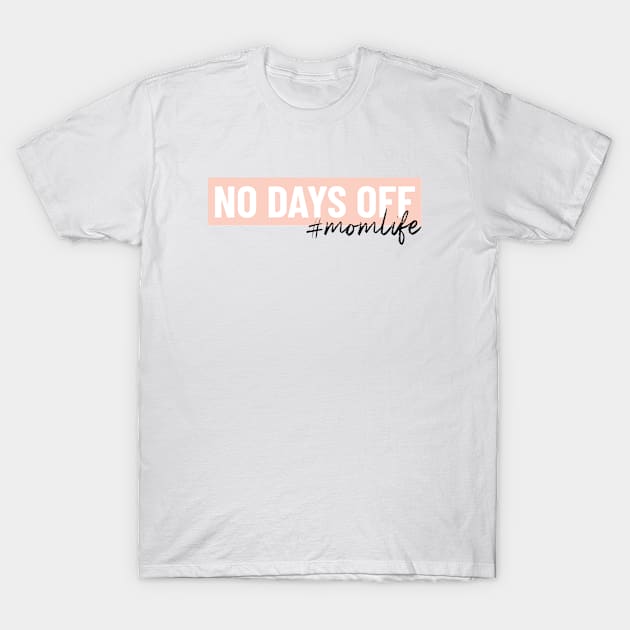 No Days Off Mom Life T-Shirt by Pictandra